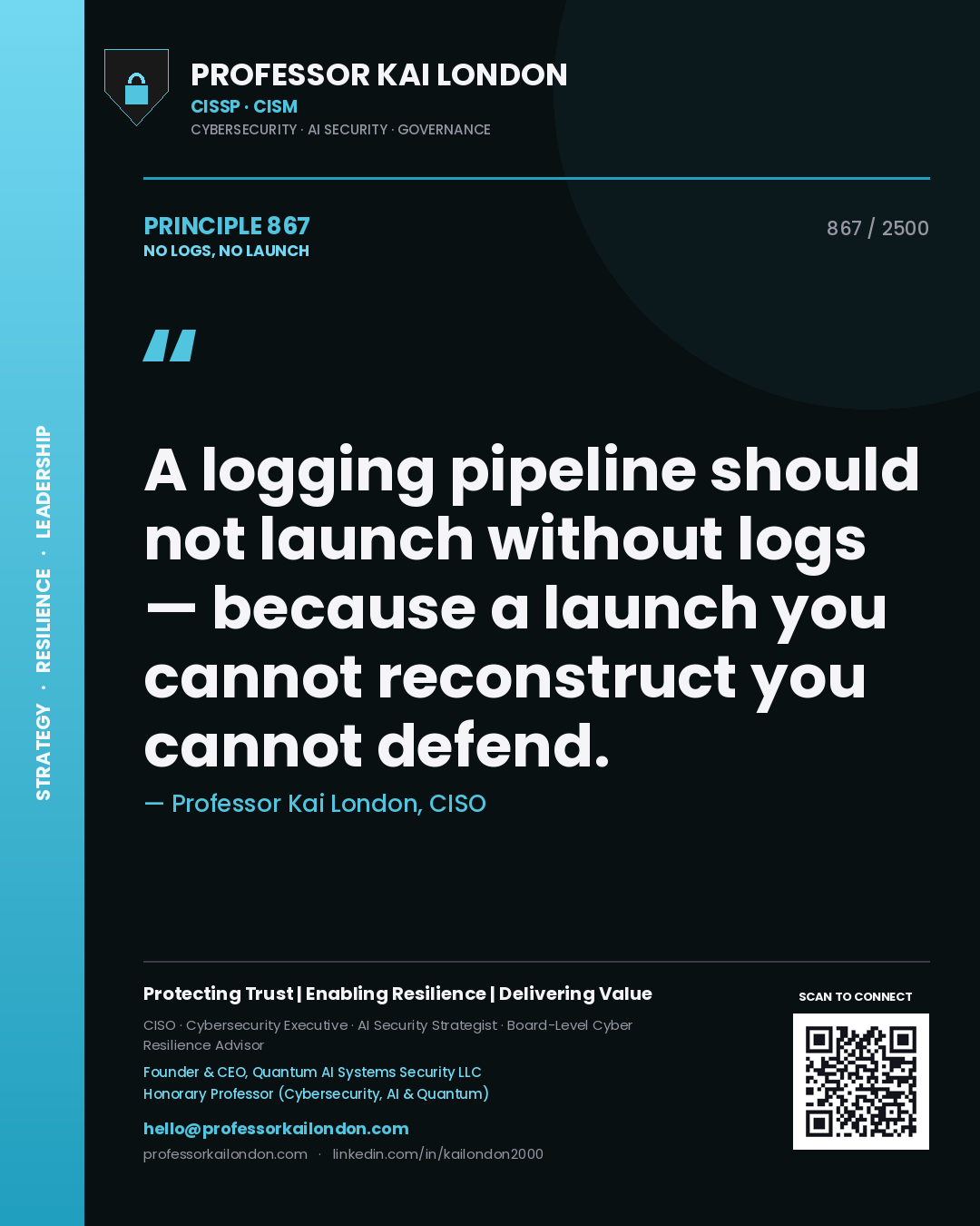 Quote card by Professor Kai London reading 'A logging pipeline should not launch without logs — because a launch you cannot reconstruct you cannot defend.'. From the book No Logs, No Launch.