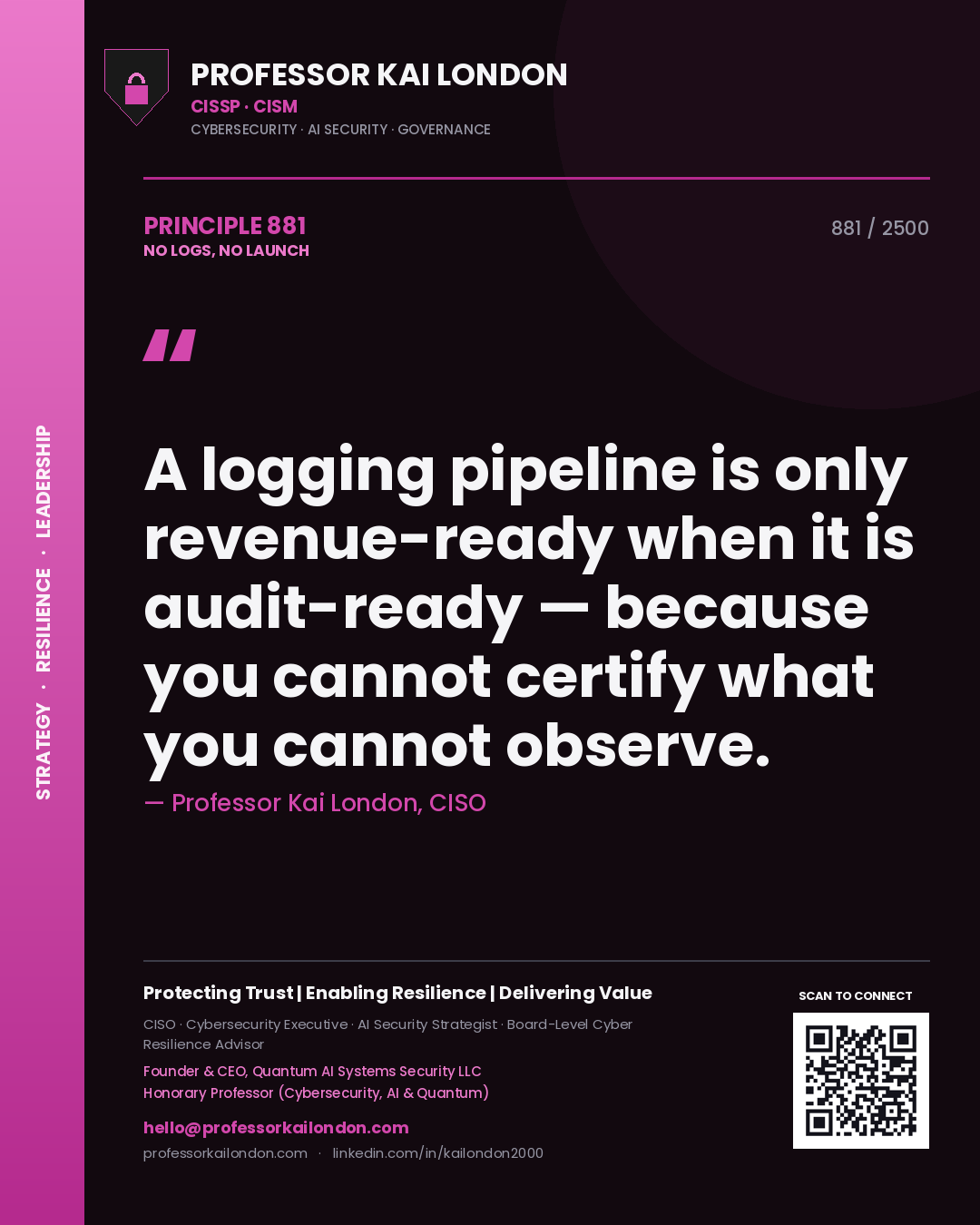 Quote card by Professor Kai London reading 'A logging pipeline is only revenue-ready when it is audit-ready — because you cannot certify what you cannot observe.'. From the book No Logs, No Launch.