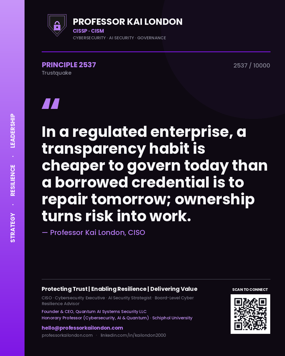 Quote card by Professor Kai London reading 'In a regulated enterprise, a transparency habit is cheaper to govern today than a borrowed credential is to repair tomorrow; ownership turns risk into work.'. From the book Trustquake.