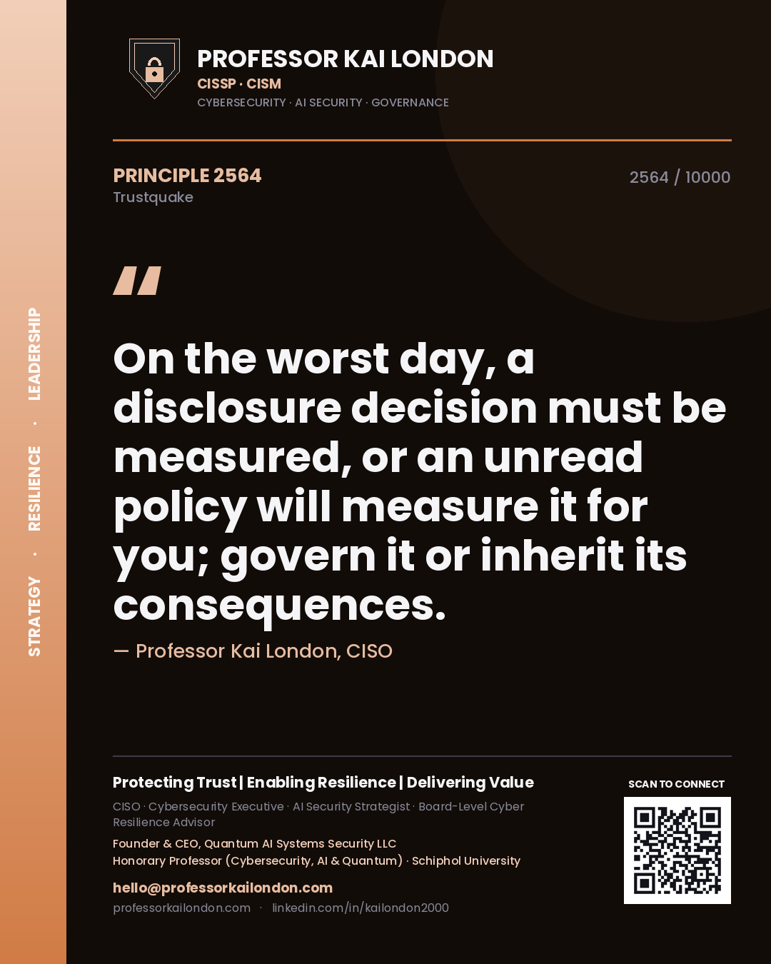 Quote card by Professor Kai London reading 'On the worst day, a disclosure decision must be measured, or an unread policy will measure it for you; govern it or inherit its consequences.'. From the book Trustquake.