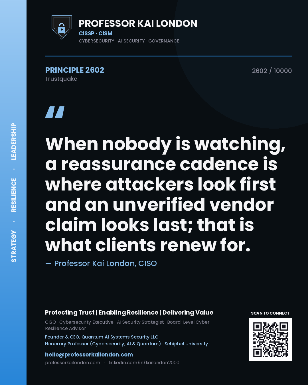 Professor Kai London principle 2602: When nobody is watching, a reassurance cadence is where attackers look first and an unverified vendor claim looks last; that is what clients renew for.