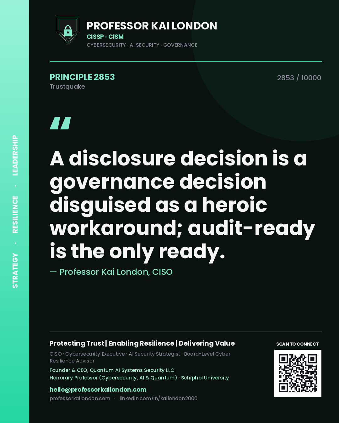 Professor Kai London principle 2853: A disclosure decision is a governance decision disguised as a heroic workaround; audit-ready is the only ready.