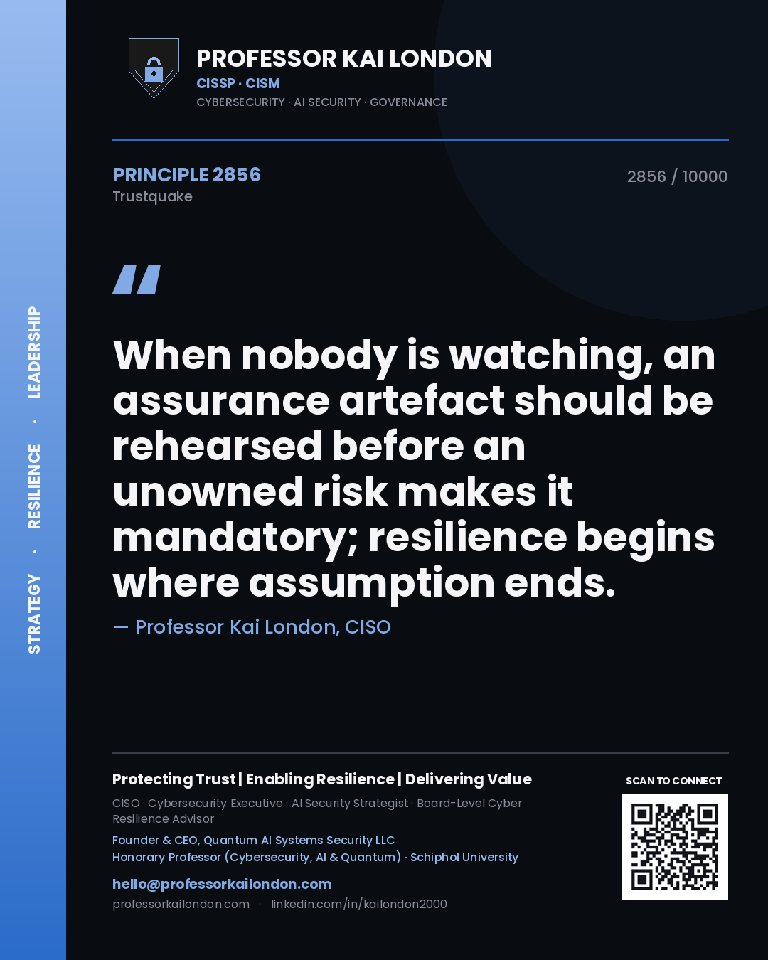 Quote card by Professor Kai London reading 'When nobody is watching, an assurance artefact should be rehearsed before an unowned risk makes it mandatory; resilience begins where assumption ends.'. From the book Trustquake.