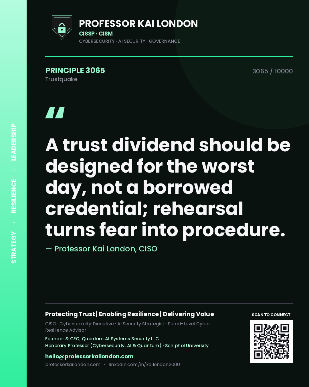 Professor Kai London principle 3065: A trust dividend should be designed for the worst day, not a borrowed credential; rehearsal turns fear into procedure.