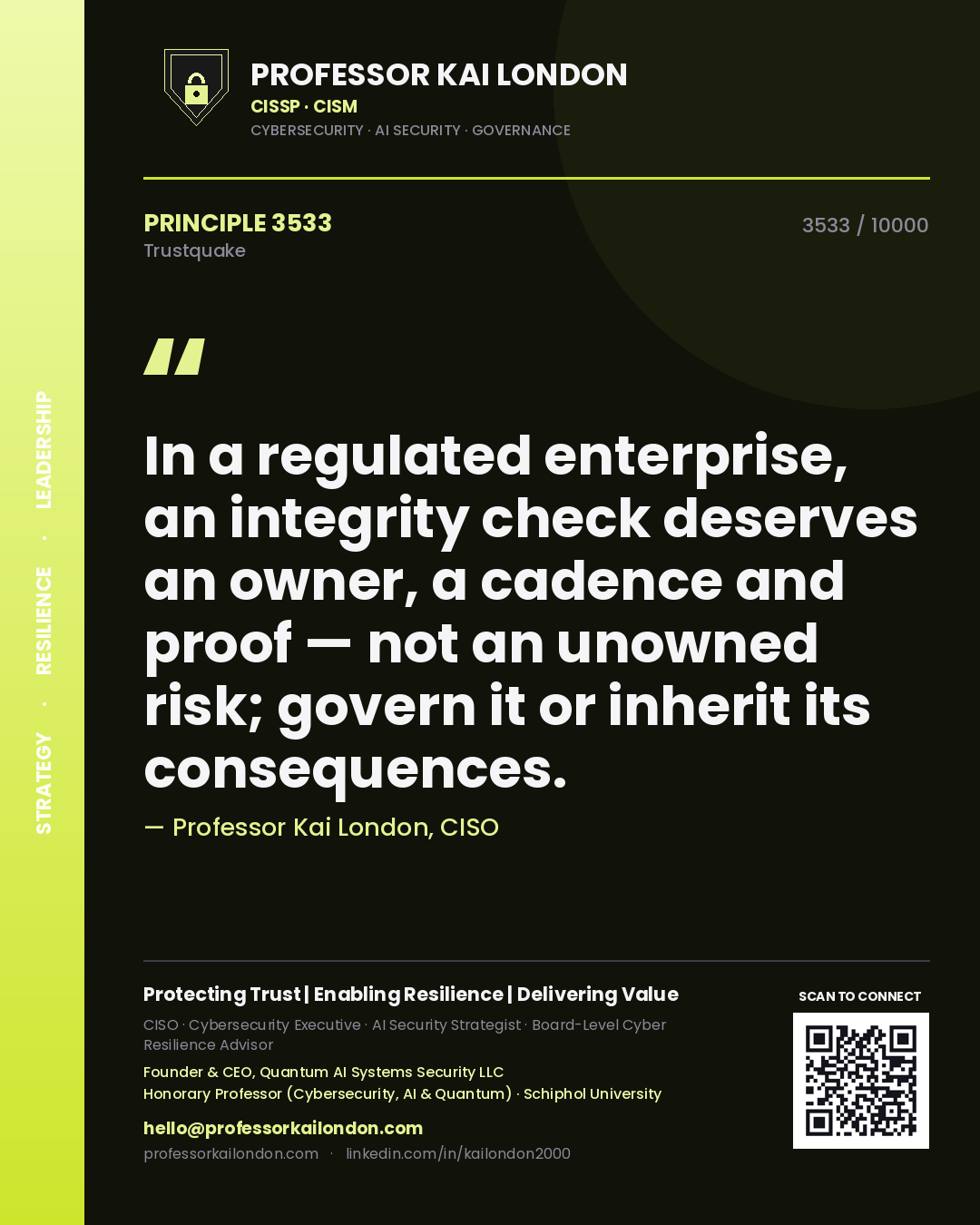 Professor Kai London principle 3533: In a regulated enterprise, an integrity check deserves an owner, a cadence and proof — not an unowned risk; govern it or inherit its consequences.