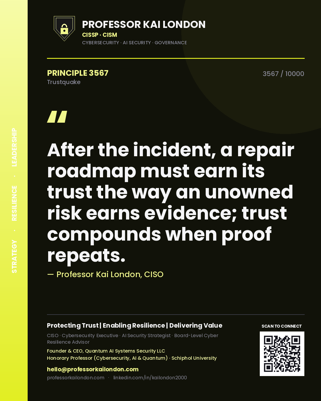 Professor Kai London principle 3567: After the incident, a repair roadmap must earn its trust the way an unowned risk earns evidence; trust compounds when proof repeats.