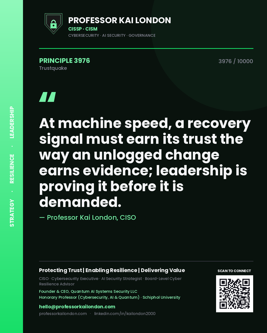 Quote card by Professor Kai London reading 'At machine speed, a recovery signal must earn its trust the way an unlogged change earns evidence; leadership is proving it before it is demanded.'. From the book Trustquake.
