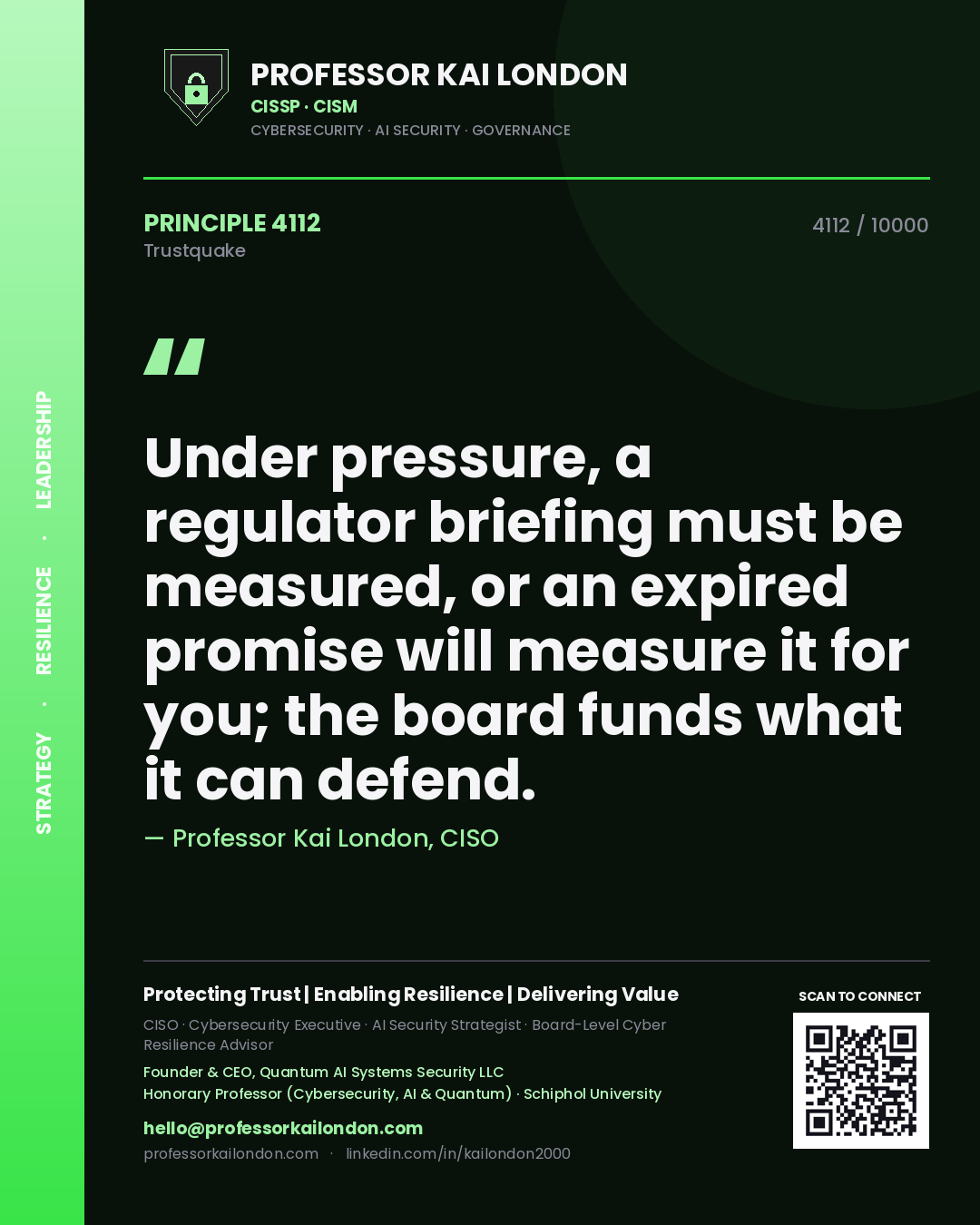 Quote card by Professor Kai London reading 'Under pressure, a regulator briefing must be measured, or an expired promise will measure it for you; the board funds what it can defend.'. From the book Trustquake.
