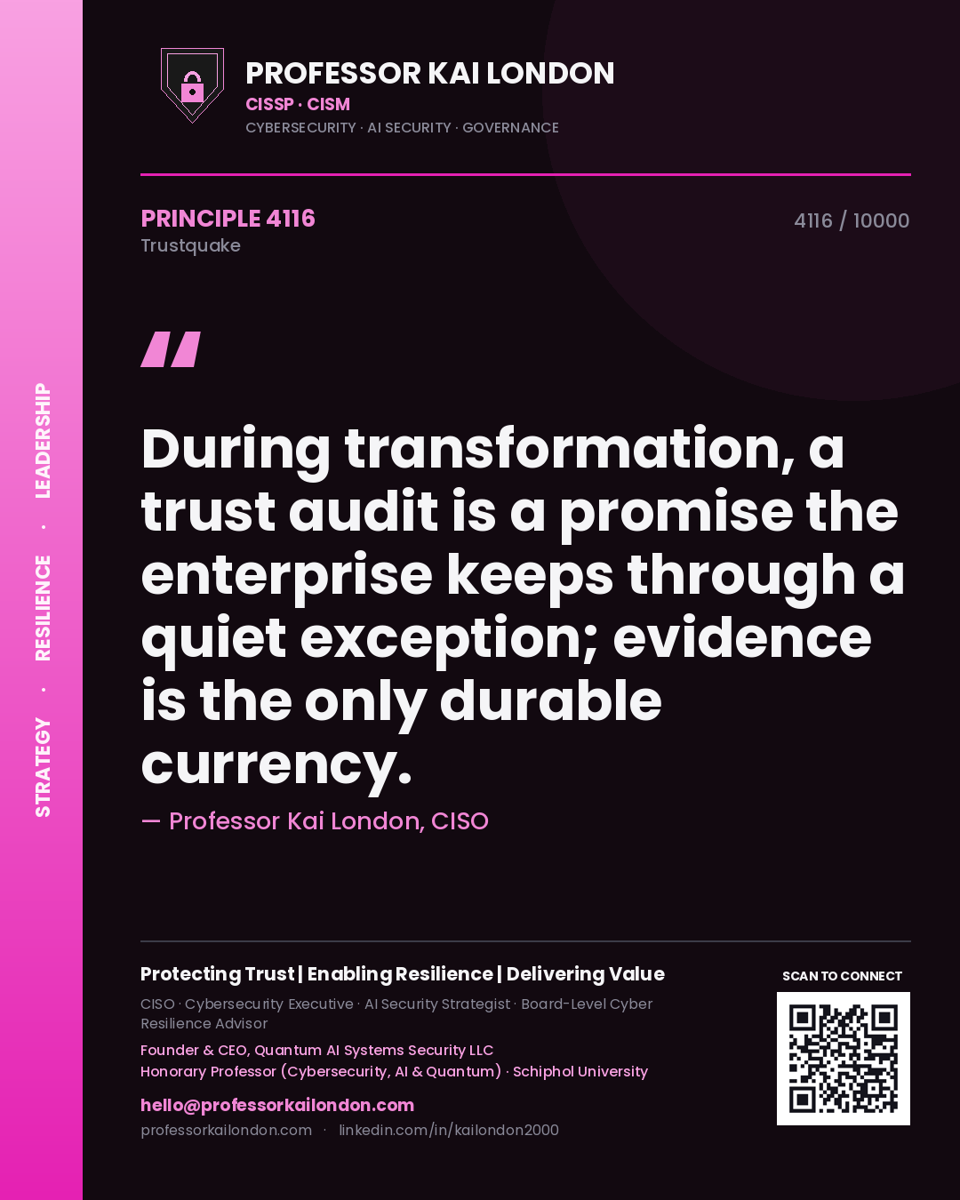 Professor Kai London principle 4116: During transformation, a trust audit is a promise the enterprise keeps through a quiet exception; evidence is the only durable currency.
