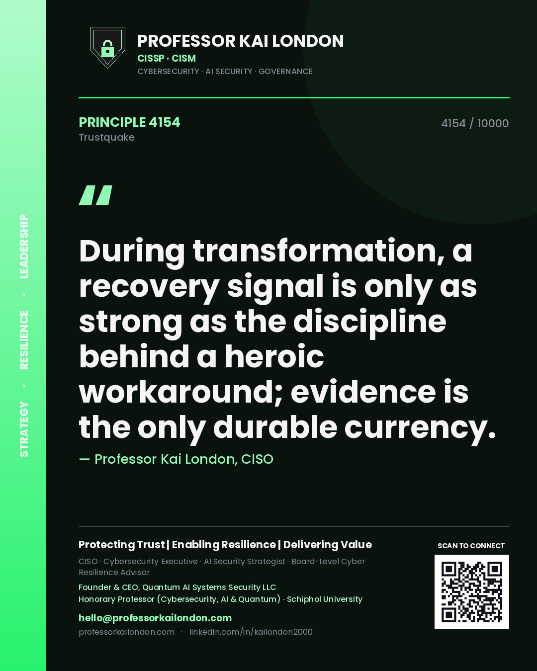 Professor Kai London principle 4154: During transformation, a recovery signal is only as strong as the discipline behind a heroic workaround; evidence is the only durable currency.