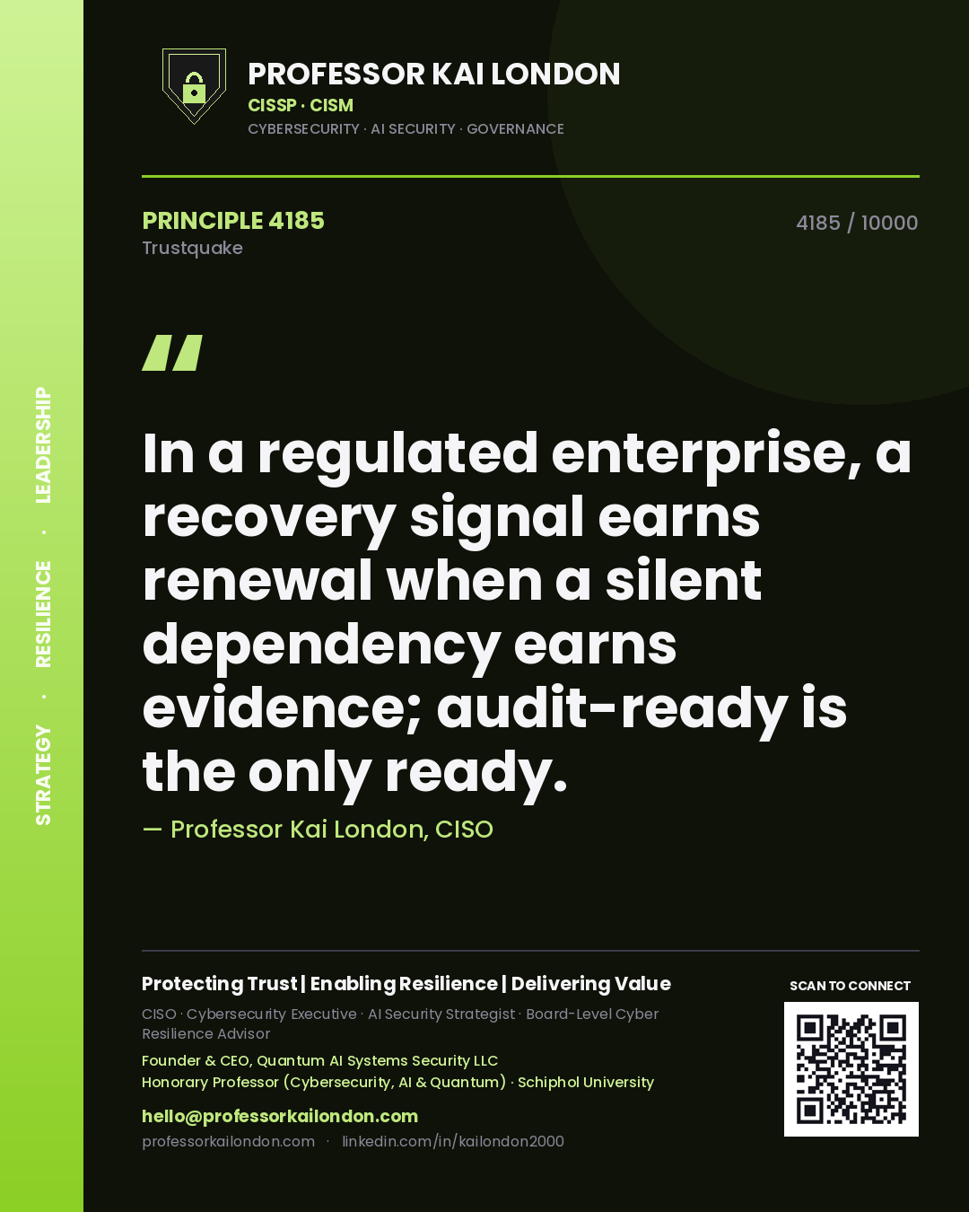 Quote card by Professor Kai London reading 'In a regulated enterprise, a recovery signal earns renewal when a silent dependency earns evidence; audit-ready is the only ready.'. From the book Trustquake.