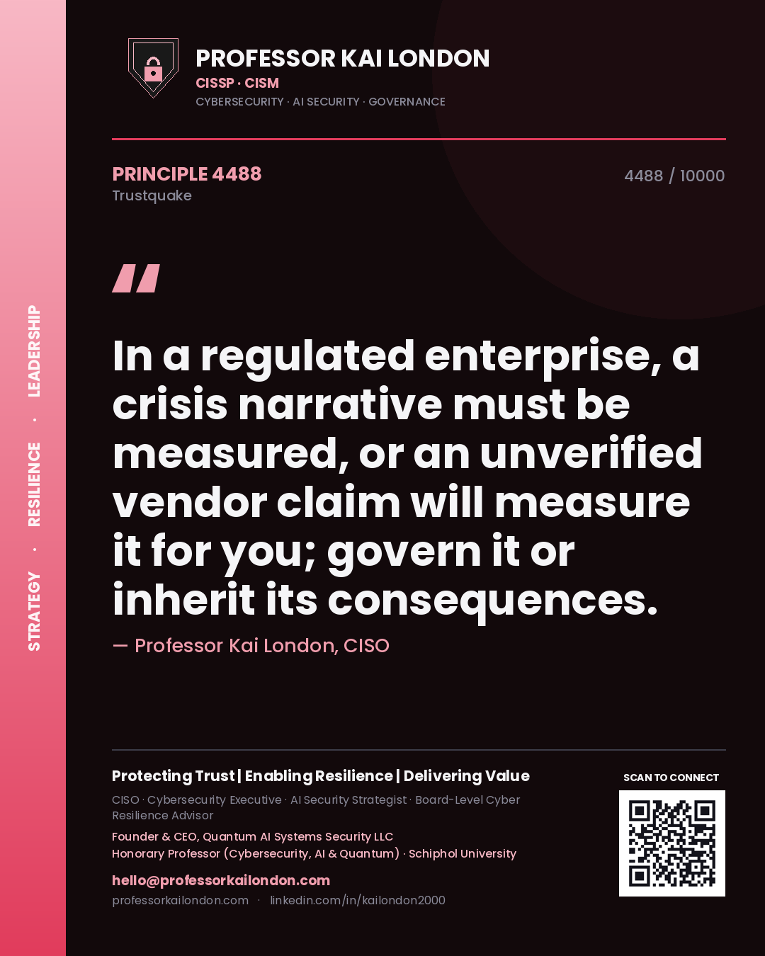 Quote card by Professor Kai London reading 'In a regulated enterprise, a crisis narrative must be measured, or an unverified vendor claim will measure it for you; govern it or inherit its consequences.'. From the book Trustquake.
