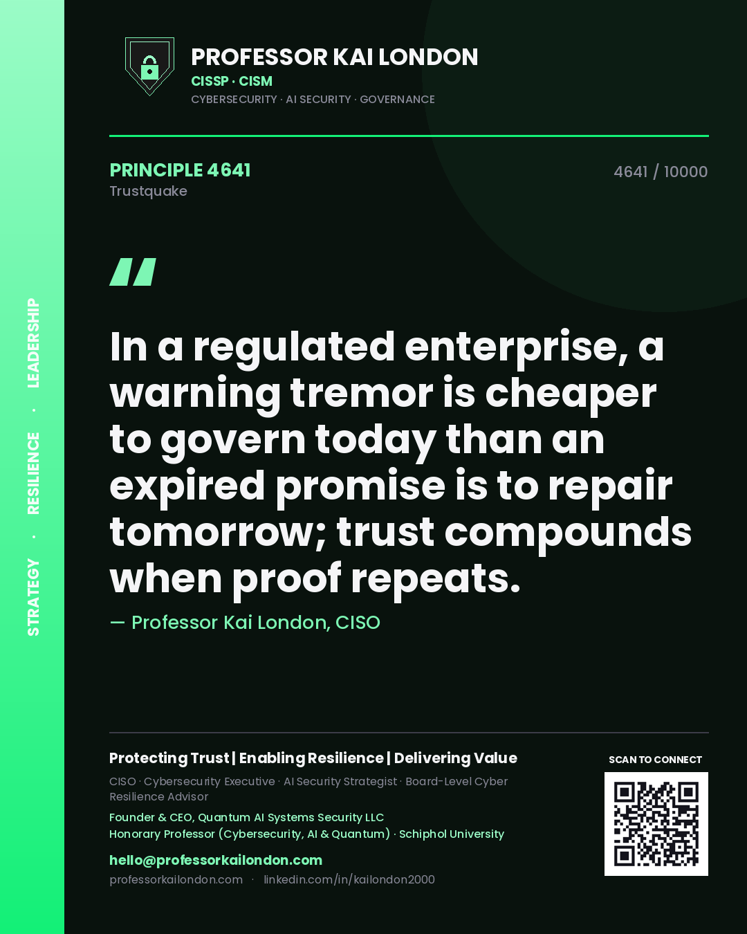 Quote card by Professor Kai London reading 'In a regulated enterprise, a warning tremor is cheaper to govern today than an expired promise is to repair tomorrow; trust compounds when proof repeats.'. From the book Trustquake.