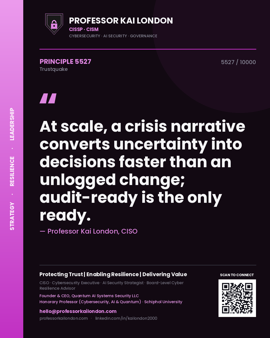 Quote card by Professor Kai London reading 'At scale, a crisis narrative converts uncertainty into decisions faster than an unlogged change; audit-ready is the only ready.'. From the book Trustquake.
