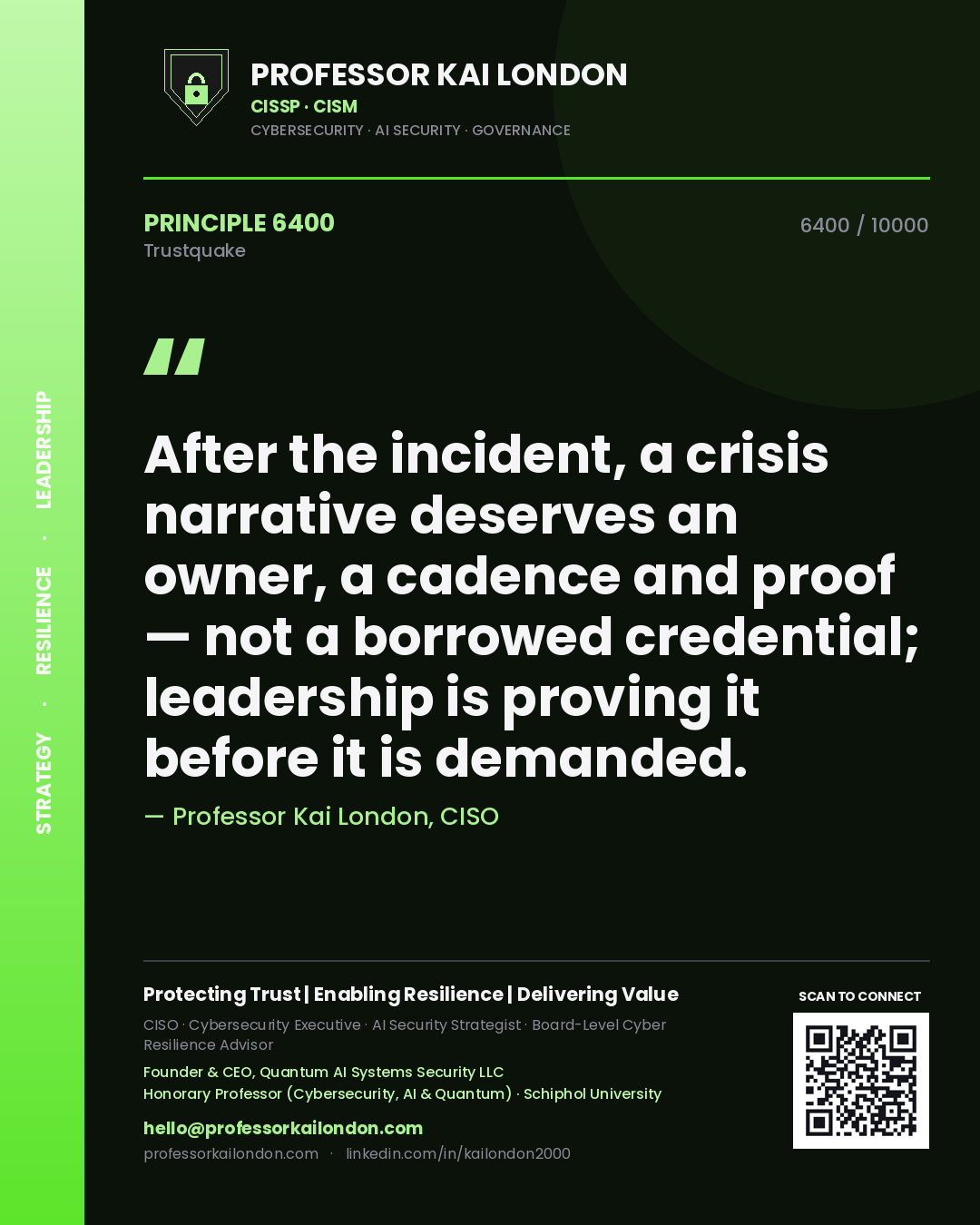 Professor Kai London principle 6400: After the incident, a crisis narrative deserves an owner, a cadence and proof — not a borrowed credential; leadership is proving it before it is demanded.