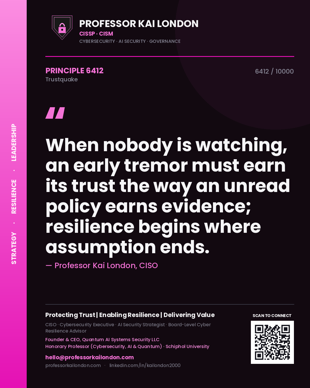 Quote card by Professor Kai London reading 'When nobody is watching, an early tremor must earn its trust the way an unread policy earns evidence; resilience begins where assumption ends.'. From the book Trustquake.