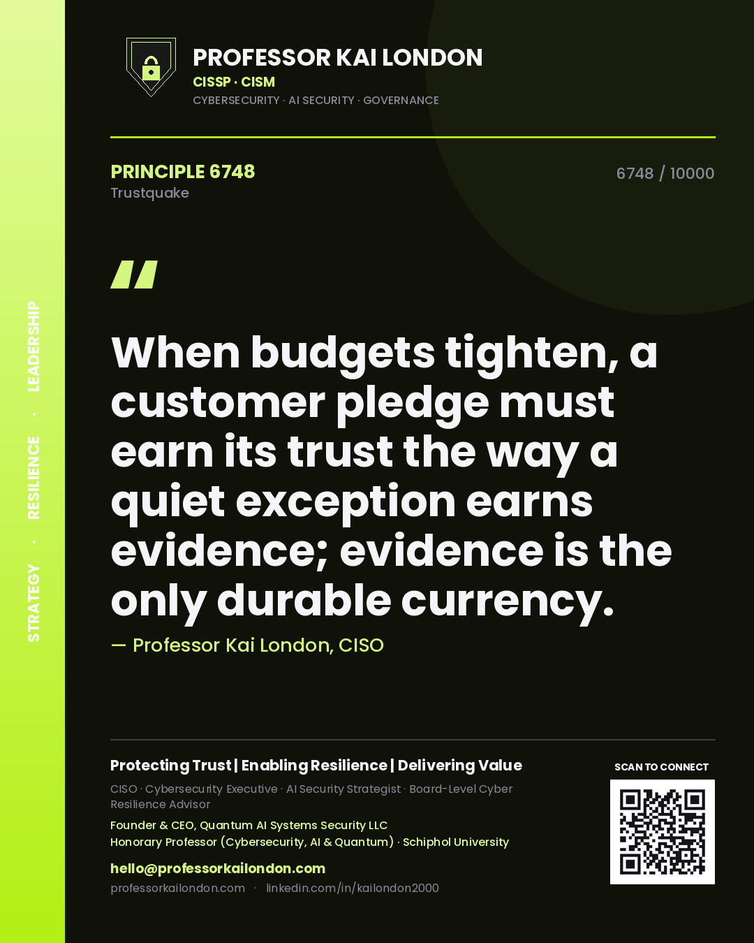 Quote card by Professor Kai London reading 'When budgets tighten, a customer pledge must earn its trust the way a quiet exception earns evidence; evidence is the only durable currency.'. From the book Trustquake.