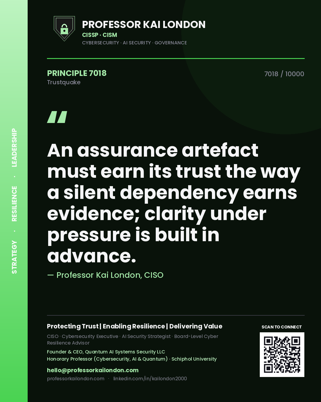 Professor Kai London principle 7018: An assurance artefact must earn its trust the way a silent dependency earns evidence; clarity under pressure is built in advance.