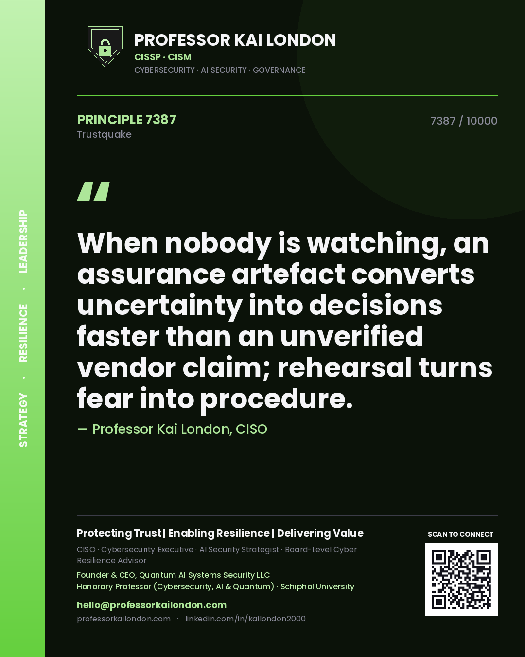 Quote card by Professor Kai London reading 'When nobody is watching, an assurance artefact converts uncertainty into decisions faster than an unverified vendor claim; rehearsal turns fear into procedure.'. From the book Trustquake.