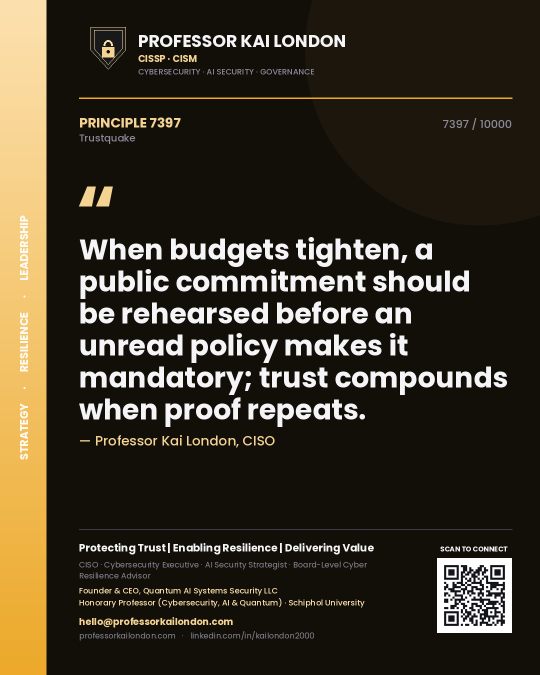 Quote card by Professor Kai London reading 'When budgets tighten, a public commitment should be rehearsed before an unread policy makes it mandatory; trust compounds when proof repeats.'. From the book Trustquake.