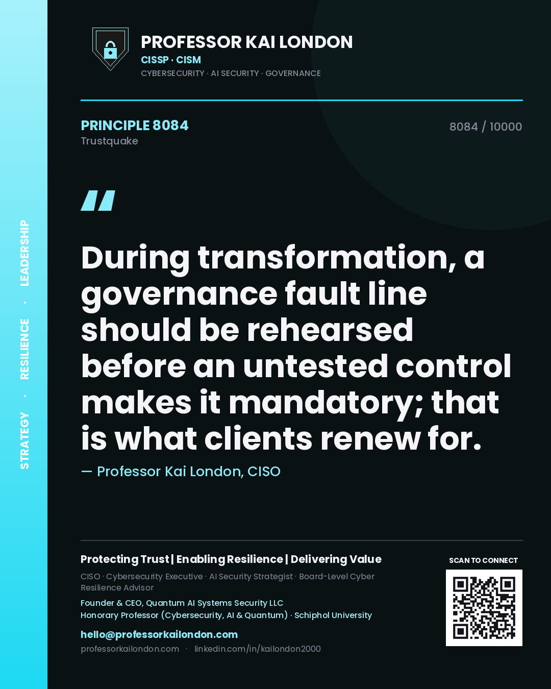 Quote card by Professor Kai London reading 'During transformation, a governance fault line should be rehearsed before an untested control makes it mandatory; that is what clients renew for.'. From the book Trustquake.