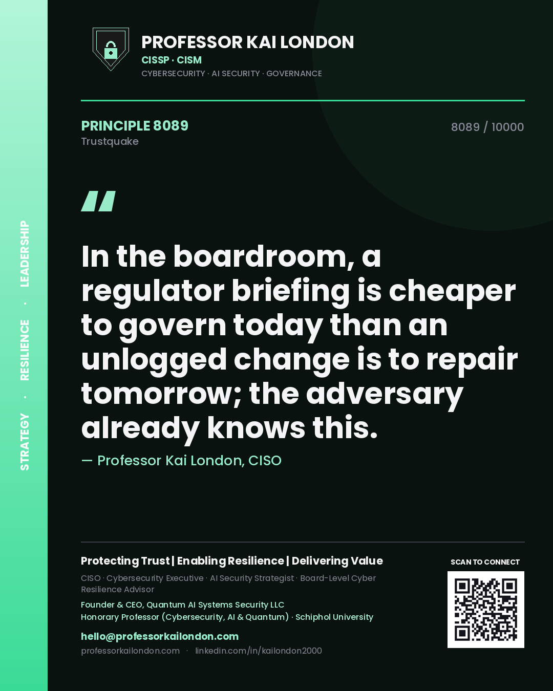 Quote card by Professor Kai London reading 'In the boardroom, a regulator briefing is cheaper to govern today than an unlogged change is to repair tomorrow; the adversary already knows this.'. From the book Trustquake.