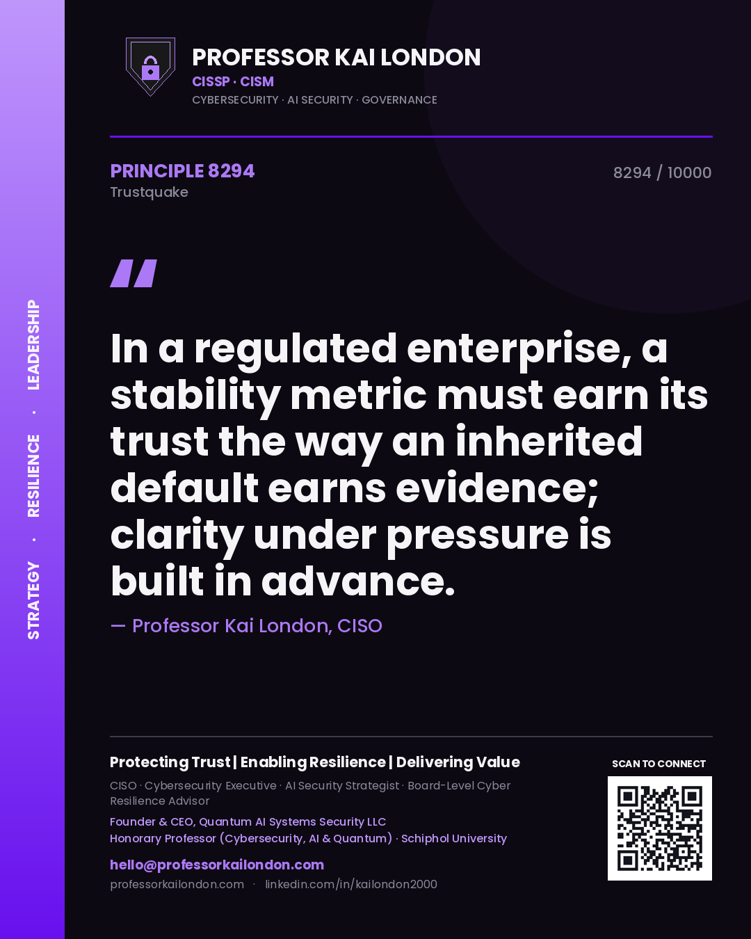 Quote card by Professor Kai London reading 'In a regulated enterprise, a stability metric must earn its trust the way an inherited default earns evidence; clarity under pressure is built in advance.'. From the book Trustquake.