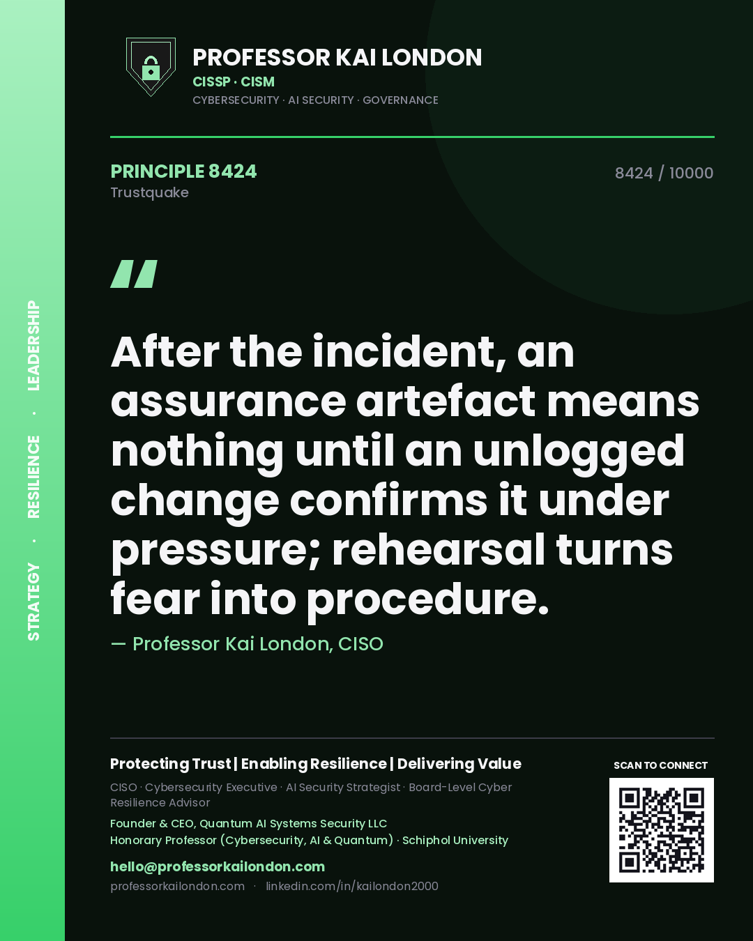 Quote card by Professor Kai London reading 'After the incident, an assurance artefact means nothing until an unlogged change confirms it under pressure; rehearsal turns fear into procedure.'. From the book Trustquake.