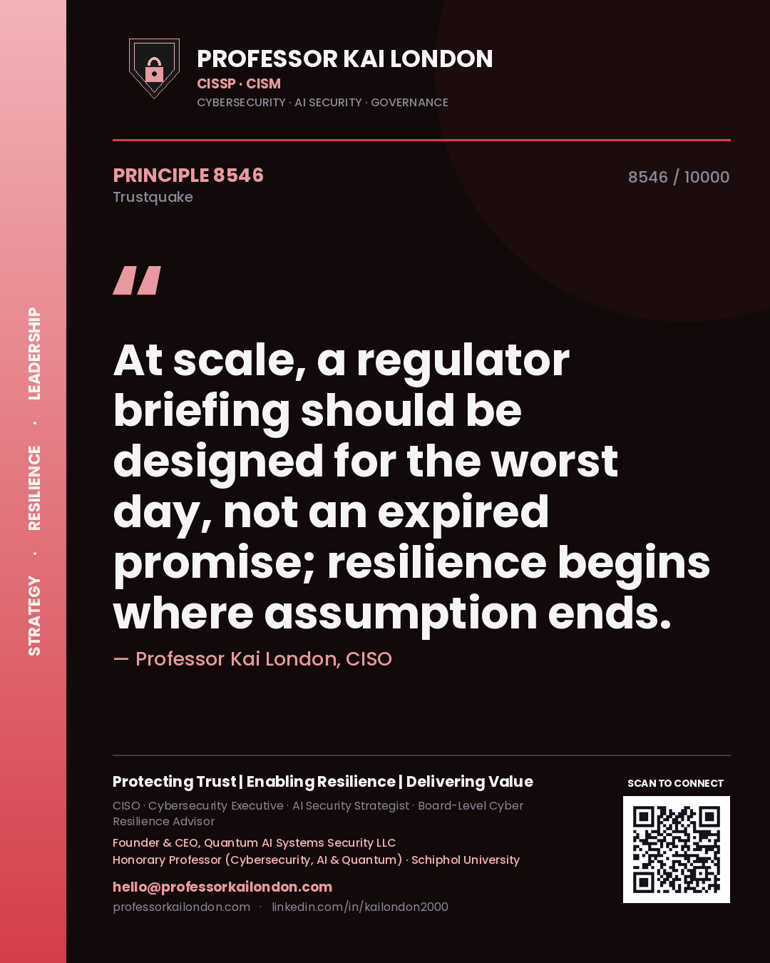 Quote card by Professor Kai London reading 'At scale, a regulator briefing should be designed for the worst day, not an expired promise; resilience begins where assumption ends.'. From the book Trustquake.