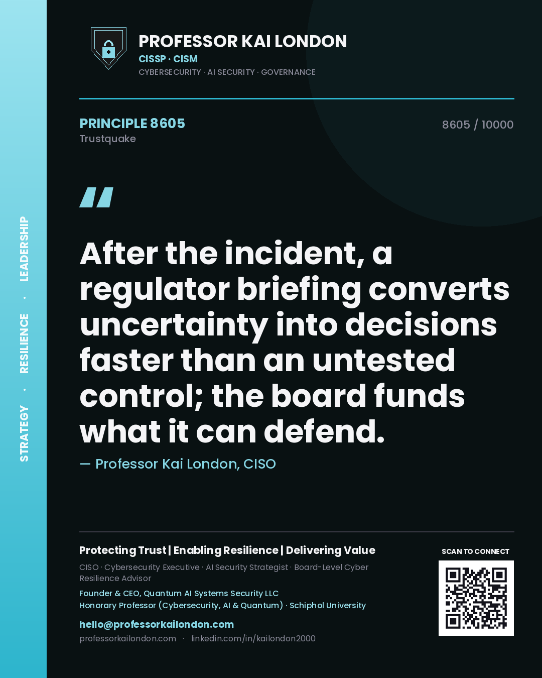 Quote card by Professor Kai London reading 'After the incident, a regulator briefing converts uncertainty into decisions faster than an untested control; the board funds what it can defend.'. From the book Trustquake.