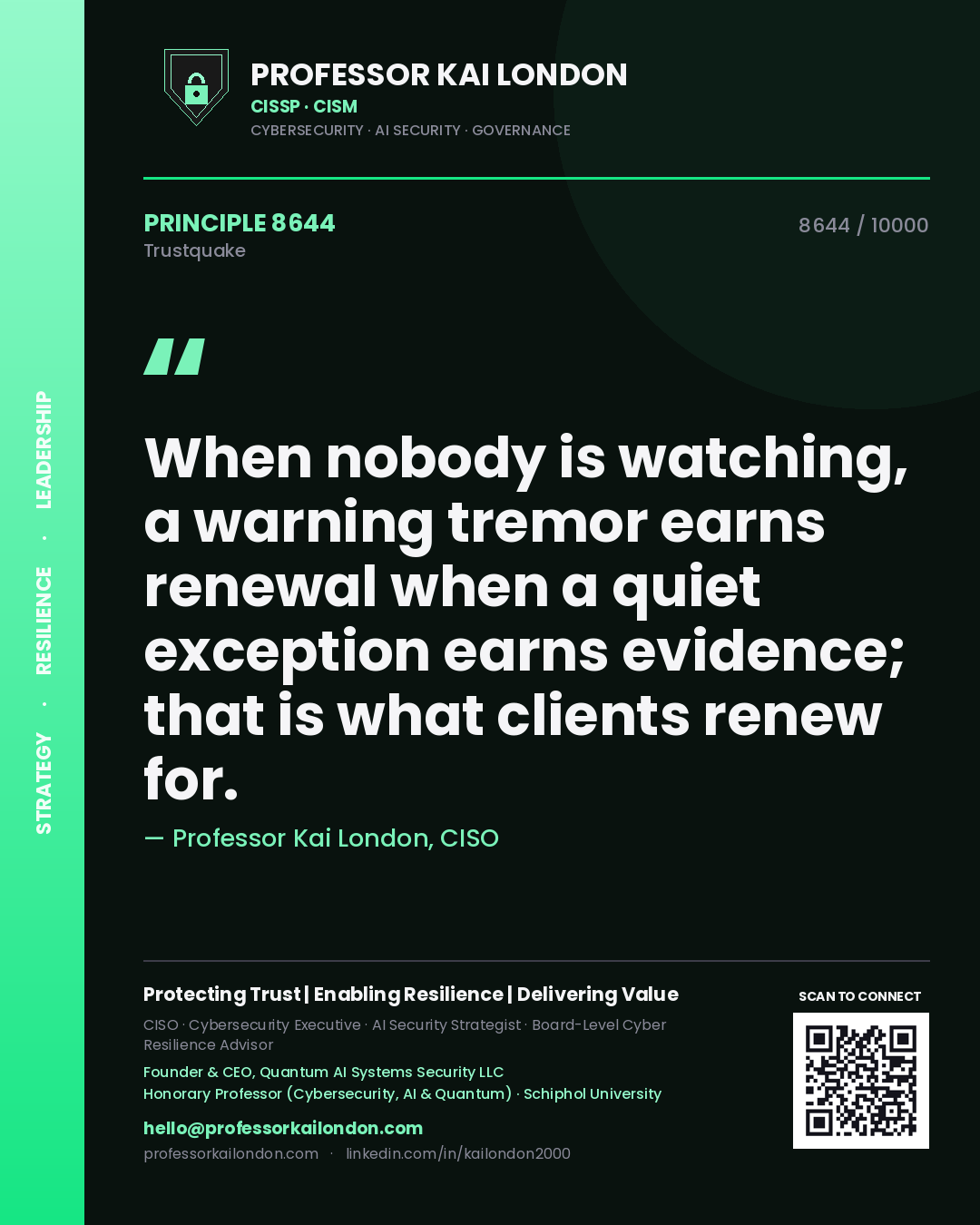 Quote card by Professor Kai London reading 'When nobody is watching, a warning tremor earns renewal when a quiet exception earns evidence; that is what clients renew for.'. From the book Trustquake.