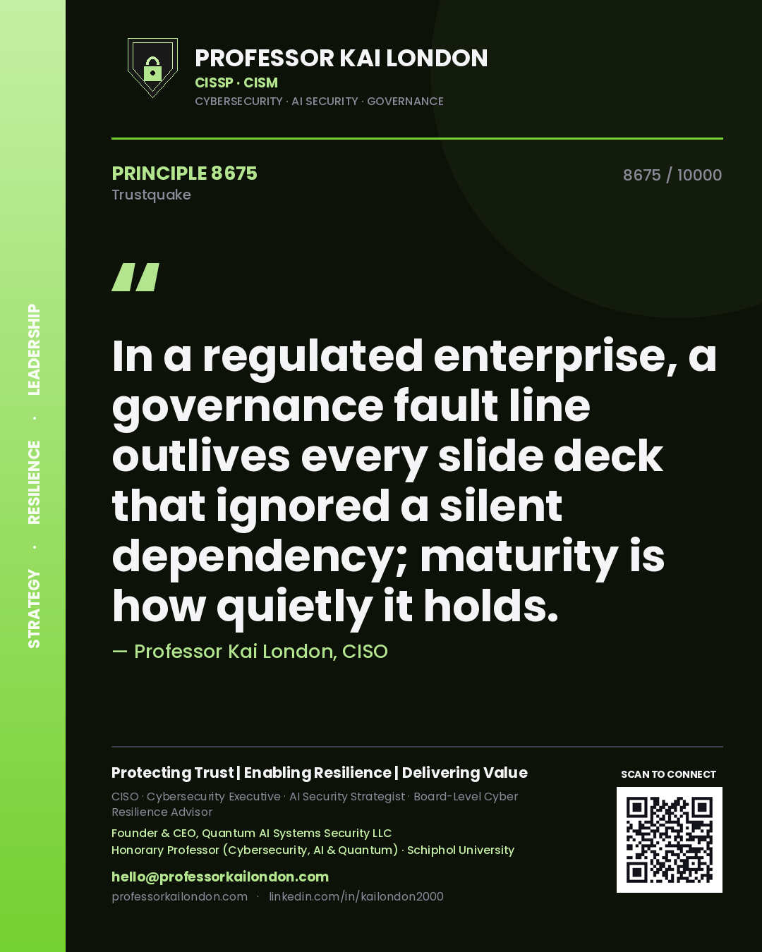 Quote card by Professor Kai London reading 'In a regulated enterprise, a governance fault line outlives every slide deck that ignored a silent dependency; maturity is how quietly it holds.'. From the book Trustquake.