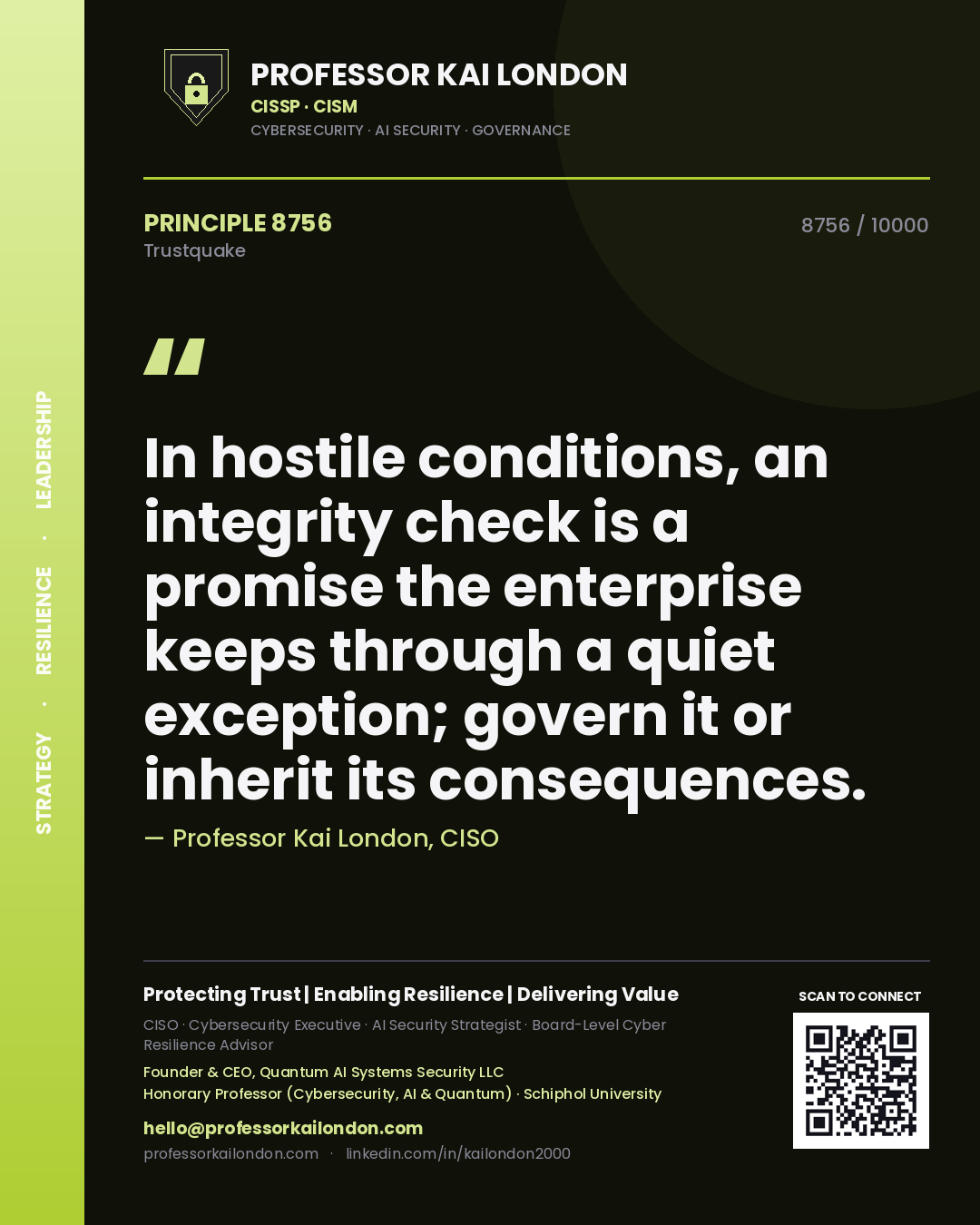Quote card by Professor Kai London reading 'In hostile conditions, an integrity check is a promise the enterprise keeps through a quiet exception; govern it or inherit its consequences.'. From the book Trustquake.