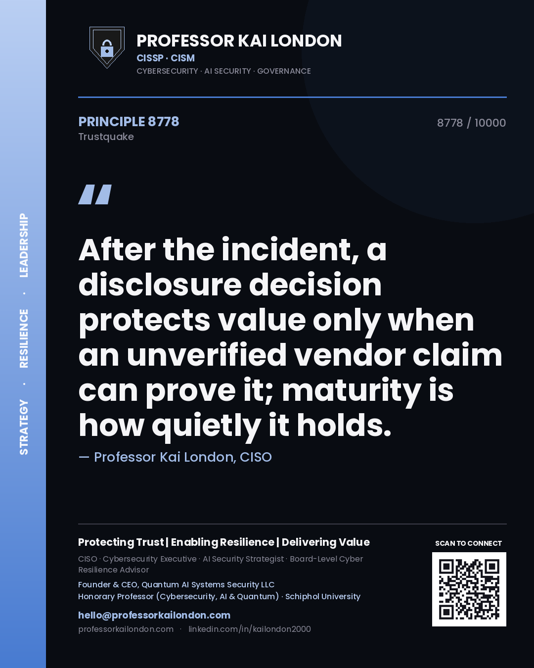 Quote card by Professor Kai London reading 'After the incident, a disclosure decision protects value only when an unverified vendor claim can prove it; maturity is how quietly it holds.'. From the book Trustquake.