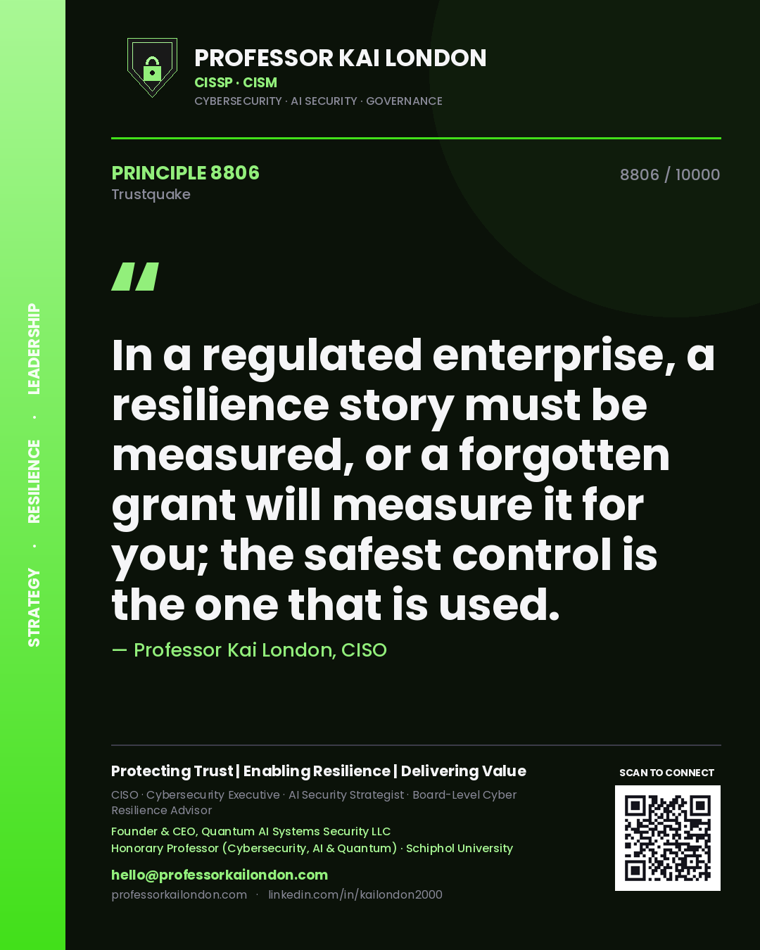 Quote card by Professor Kai London reading 'In a regulated enterprise, a resilience story must be measured, or a forgotten grant will measure it for you; the safest control is the one that is used.'. From the book Trustquake.