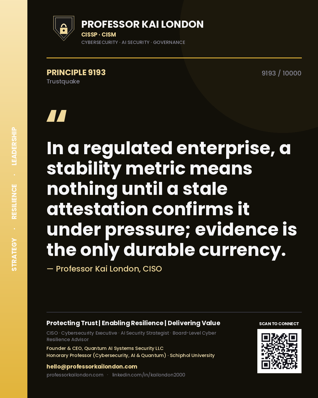 Quote card by Professor Kai London reading 'In a regulated enterprise, a stability metric means nothing until a stale attestation confirms it under pressure; evidence is the only durable currency.'. From the book Trustquake.