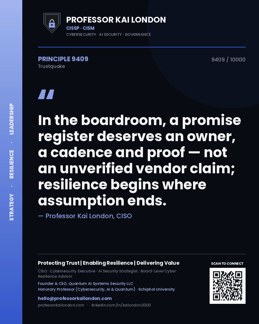 Professor Kai London principle 9409: In the boardroom, a promise register deserves an owner, a cadence and proof — not an unverified vendor claim; resilience begins where assumption ends.