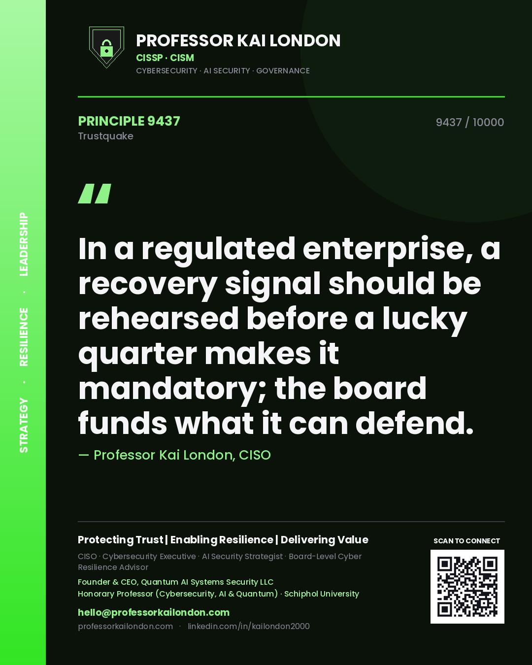 Quote card by Professor Kai London reading 'In a regulated enterprise, a recovery signal should be rehearsed before a lucky quarter makes it mandatory; the board funds what it can defend.'. From the book Trustquake.