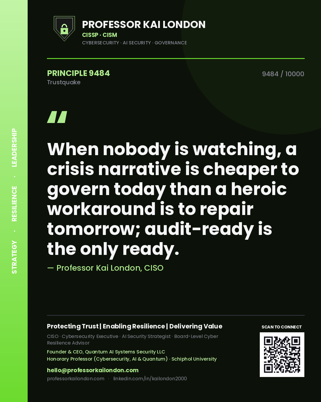 Professor Kai London principle 9484: When nobody is watching, a crisis narrative is cheaper to govern today than a heroic workaround is to repair tomorrow; audit-ready is the only ready.