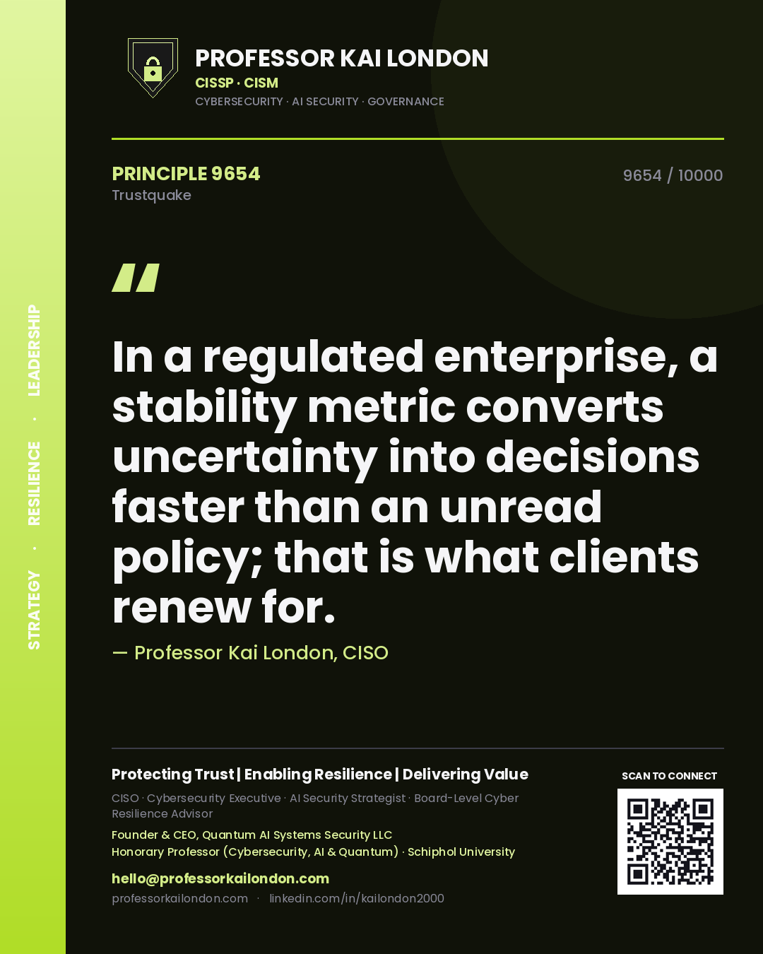 Quote card by Professor Kai London reading 'In a regulated enterprise, a stability metric converts uncertainty into decisions faster than an unread policy; that is what clients renew for.'. From the book Trustquake.