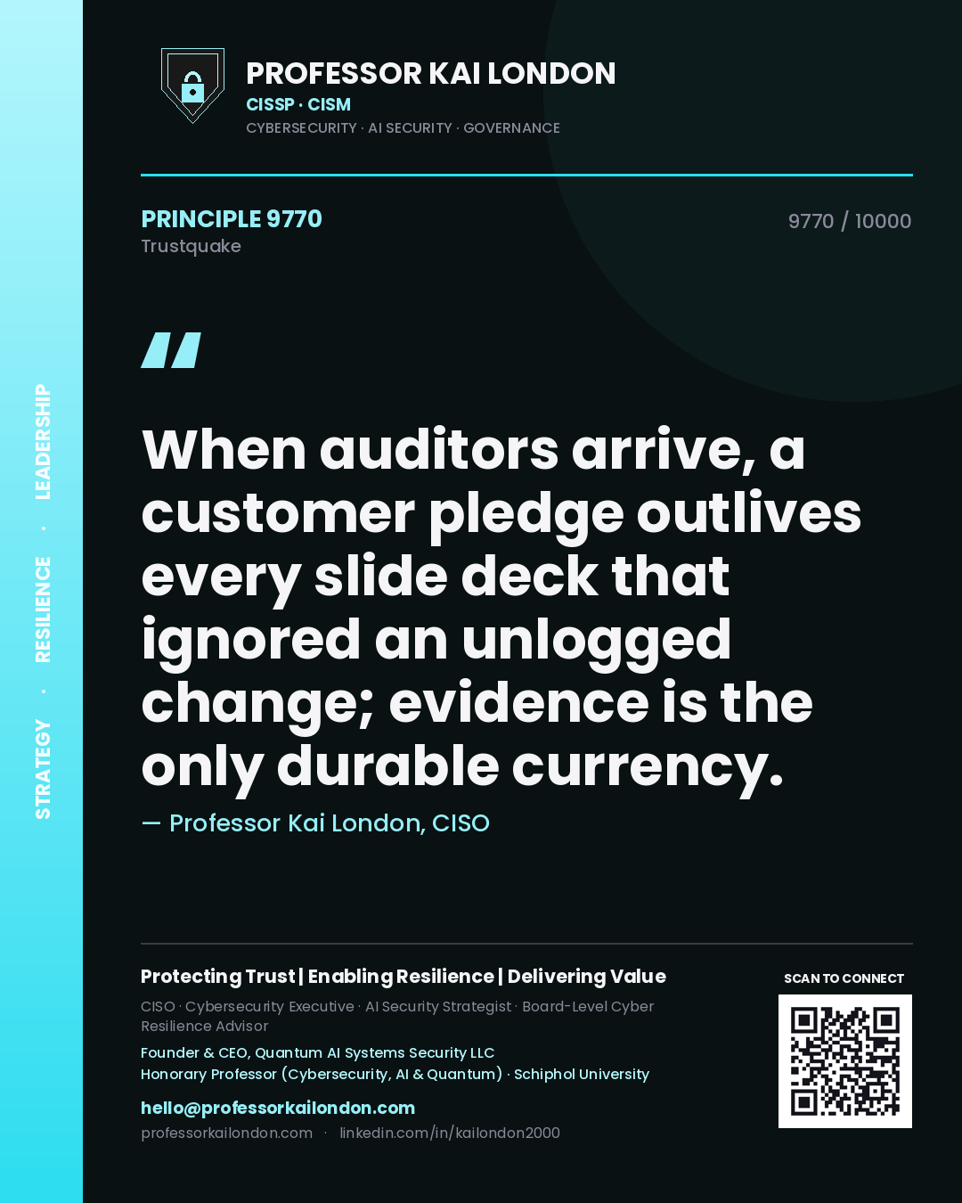 Professor Kai London principle 9770: When auditors arrive, a customer pledge outlives every slide deck that ignored an unlogged change; evidence is the only durable currency.