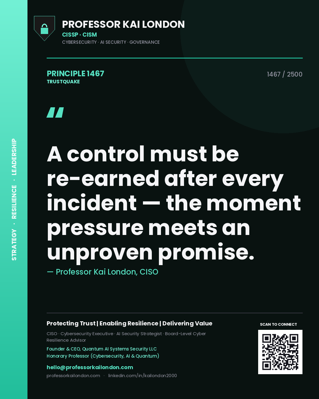 Professor Kai London principle 1467: A control must be re-earned after every incident — the moment pressure meets an unproven promise.