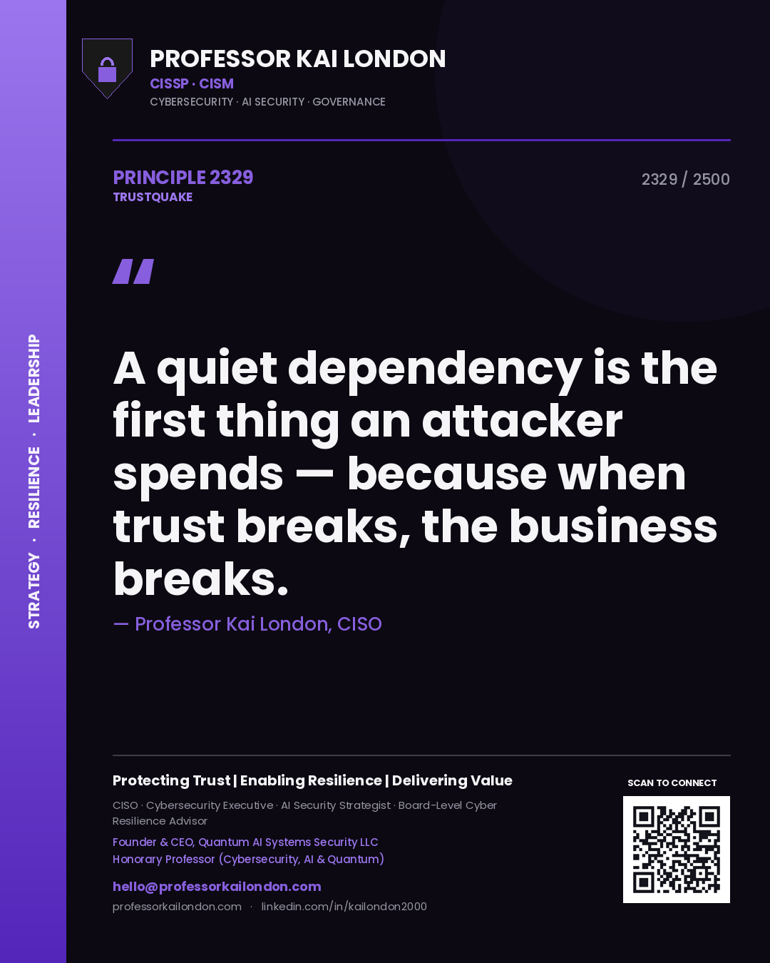 Professor Kai London principle 2329: A quiet dependency is the first thing an attacker spends — because when trust breaks, the business breaks.