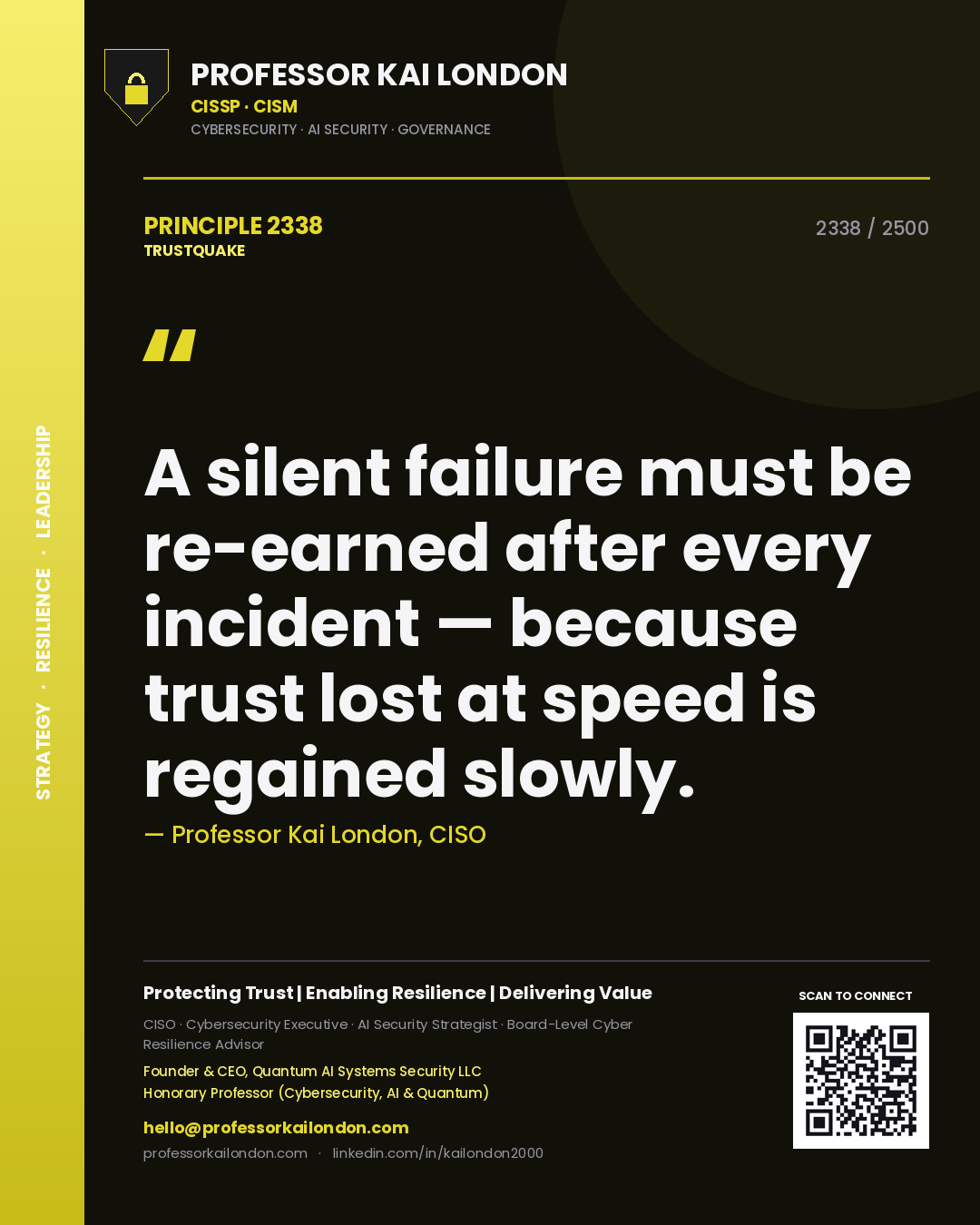 Quote card by Professor Kai London reading 'A silent failure must be re-earned after every incident — because trust lost at speed is regained slowly.'. From the book Trustquake.