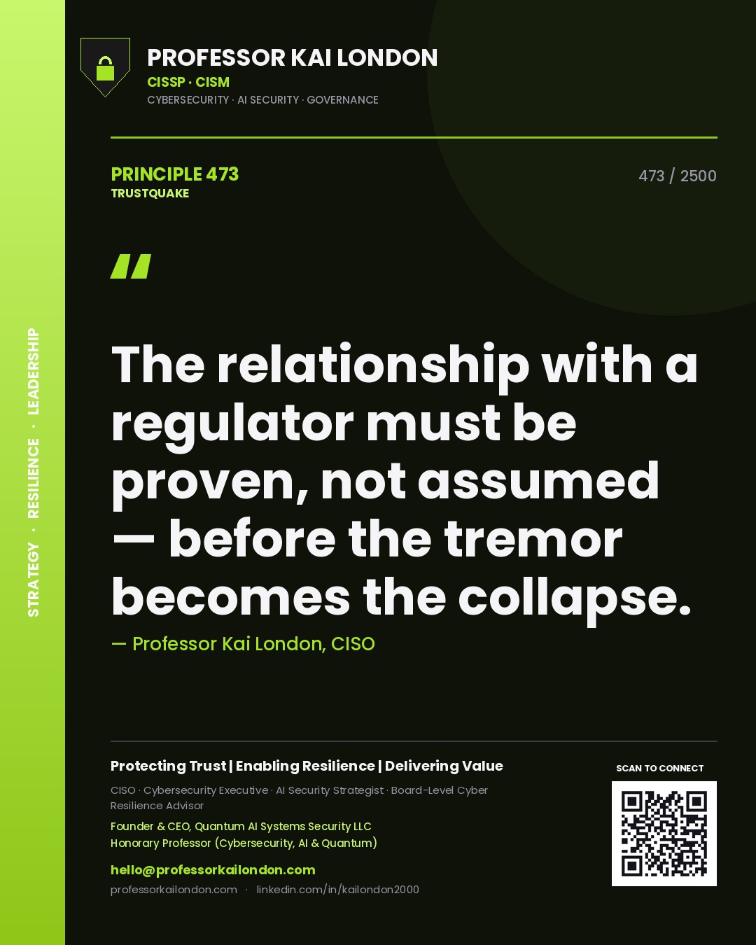 Professor Kai London principle 473: The relationship with a regulator must be proven, not assumed — before the tremor becomes the collapse.