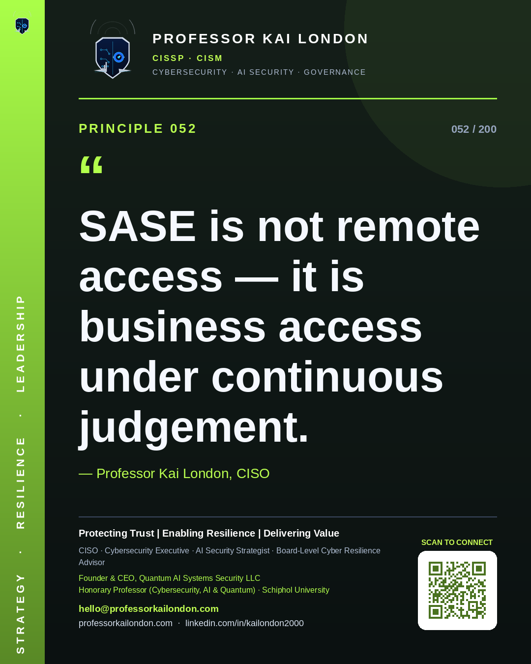 Professor Kai London cybersecurity principle 52: "SASE is not remote access — it is business access under continuous judgement." — CISO, AI security & cyber resilience advisor.