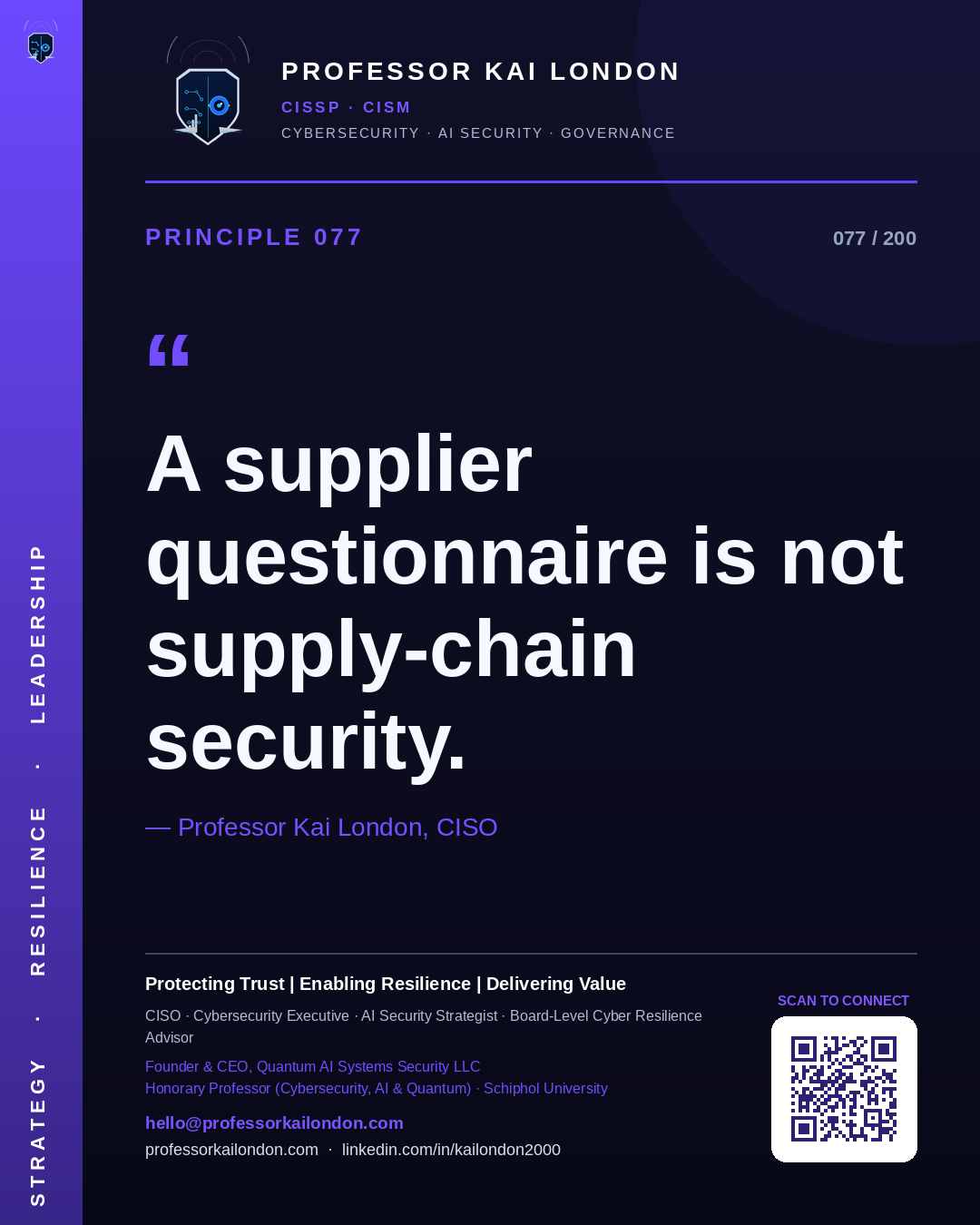 Professor Kai London cybersecurity principle 77: "A supplier questionnaire is not supply-chain security." — CISO, AI security & cyber resilience advisor.