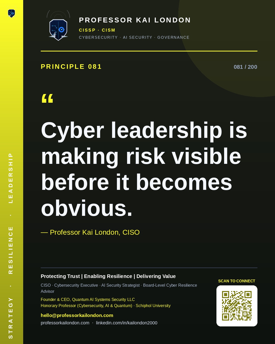 Professor Kai London cybersecurity principle 81: "Cyber leadership is making risk visible before it becomes obvious." — CISO, AI security & cyber resilience advisor.