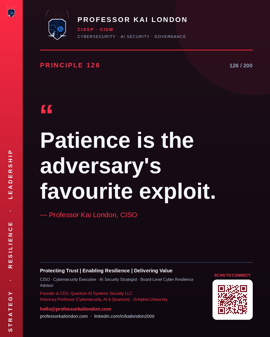 Professor Kai London cybersecurity principle 126: "Patience is the adversary's favourite exploit." — CISO, AI security & cyber resilience advisor.