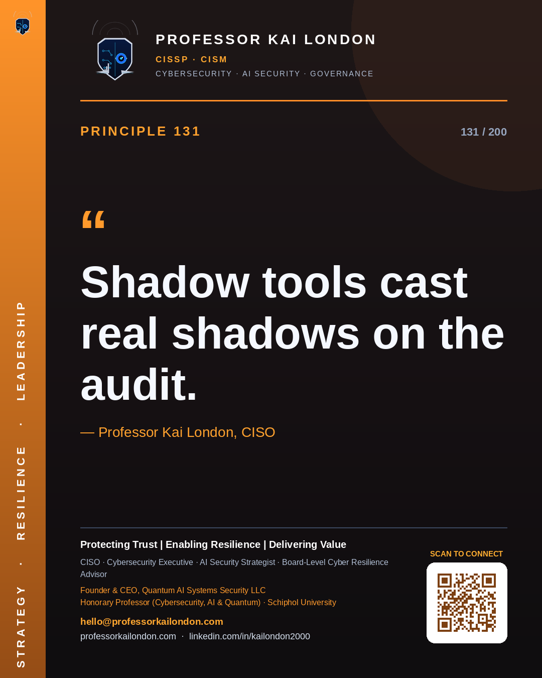 Professor Kai London cybersecurity principle 131: "Shadow tools cast real shadows on the audit." — CISO, AI security & cyber resilience advisor.